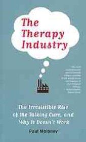 book The therapy industry : the irresistible rise of the talking cure, and why it doesn't work