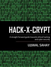 book Hack-X-Crypt: A Straight Forward Guide Towards Ethical Hacking And Cyber Security