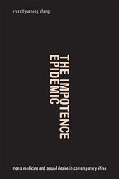 book The Impotence Epidemic: Men's Medicine and Sexual Desire in Contemporary China