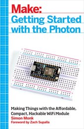 book Make: Getting Started with the Photon: Making Things with the Affordable, Compact, Hackable WiFi Module