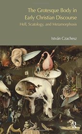 book The Grotesque Body in Early Christian Discourse: Hell, Scatology and Metamorphosis