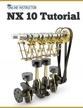 book NX 10 Tutorial: Sketching, Feature Modeling, Assemblies, Drawings, Sheet Metal, and Simulation basics