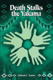 book Death Stalks the Yakama: Epidemiological Transitions and Mortality on the Yakama Indian Reservation, 1888-1964