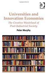 book Universities and Innovation Economies: The Creative Wasteland of Post-Industrial Society