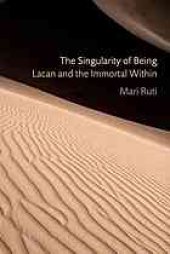 book The singularity of being : Lacan and the immortal within