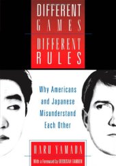 book Different Games, Different Rules: Why Americans and Japanese Misunderstand Each Other