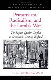 book Primitivism, Radicalism, and the Lamb's War: The Baptist-Quaker Conflict in Seventeenth-Century England