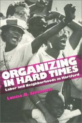 book Organizing in Hard Times: Labor and Neighborhoods In Hartford