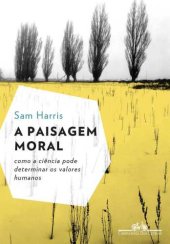 book A Paisagem Moral - Como a Ciência Pode Determinar os Valores Humanos