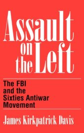 book Assault on the Left: The FBI and the Sixties Antiwar Movement