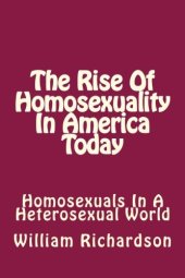 book The Rise Of Homosexuality In America Today: Homosexuals In A Heterosexual World