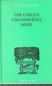 book The child's unconscious mind : the relations of psychoanalysis to education