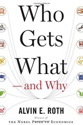 book Who Gets What — and Why: The New Economics of Matchmaking and Market Design