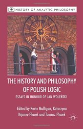 book The History and Philosophy of Polish Logic: Essays in Honour of Jan Wolenski