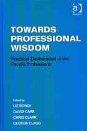 book Towards professional wisdom : practical deliberation in the people professions