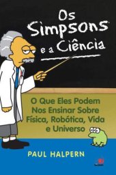 book Os Simpsons e a Ciência - o que Eles Podem nos Ensinar Sobre Física, Robótica, Vida e Universo