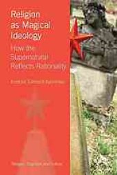 book Religion as magical ideology : how the supernatural reflects rationality