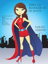 book Zero to Blogger in 30 Days!: Start a blog and then join the 30 day blogging challenge to get results