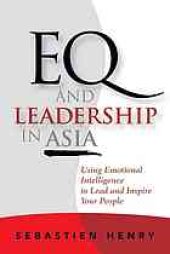 book EQ and leadership in Asia : using emotional intelligence to lead and inspire your people