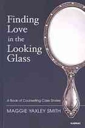 book Finding love in the looking glass : a book of counselling case stories