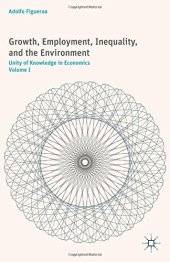 book Growth, Employment, Inequality, and the Environment, Volume I: Unity of Knowledge in Economics