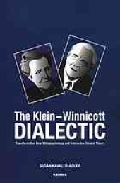 book The Klein-Winnicot dialectic : transformative new metapsychology and interactive clinical theory