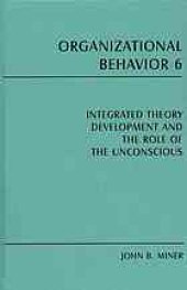 book Organizational behavior 6 Integrated theory development and the role of the unconscious