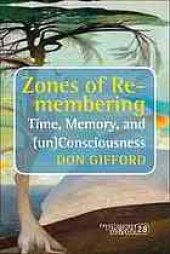 book Zones of re-membering : time, memory, and (un)consciousness