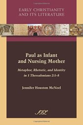 book Paul as Infant and Nursing Mother: Metaphor, Rhetoric, and Identity in 1 Thessalonians 2:5-8