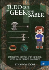 book Tudo o que um geek deve saber - Uma incrível jornada épica entre RPGs, jogos online e reinos imaginários