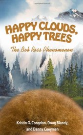 book Happy Clouds, Happy Trees: The Bob Ross Phenomenon