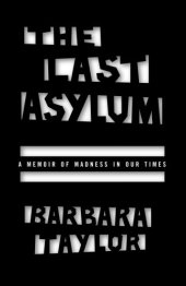 book The Last Asylum: A Memoir of Madness in Our Times