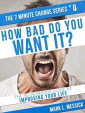 book How Bad Do You Want It?: The No-Nonsense Guide To Improving Your Life