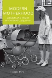 book Modern Motherhood: Women and Family in England, 1945-2000