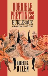 book Horrible Prettiness: Burlesque and American Culture