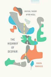 book The Highway of Despair: Critical Theory After Hegel