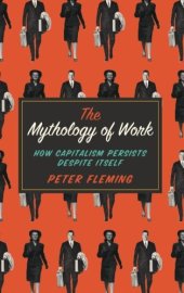 book The Mythology of Work: How Capitalism Persists Despite Itself