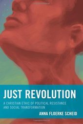 book Just Revolution: A Christian Ethic of Political Resistance and Social Transformation