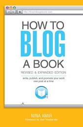 book How to Blog a Book Revised and Expanded Edition: Write, Publish, and Promote Your Work One Post at a Time