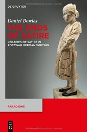 book The Ends of Satire: Legacies of Satire in Postwar German Writing