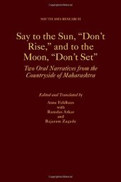 book Say to the Sun, "Don't Rise," and to the Moon, "Don't Set": Two Oral Narratives from the Countryside of Maharashtra