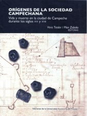 book Orígenes de la sociedad campechana. Vida y muerte en la ciudad de Campeche durante los siglos XVI y XVII