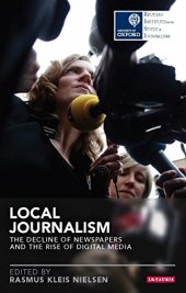 book Local Journalism: The Decline of Newspapers and the Rise of Digital Media