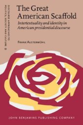 book The Great American Scaffold: Intertextuality and Identity in American Presidential Discourse