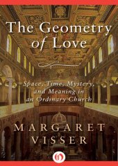 book The Geometry of Love : Space, Time, Mystery, and Meaning in an Ordinary Church.