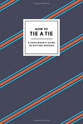 book How to Tie a Tie: A Gentleman's Guide to Getting Dressed