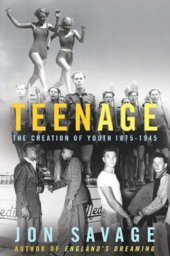 book Teenage: The Creation of Youth 1875-1945