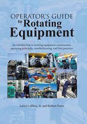 book Operator's Guide to Rotating Equipment: An Introduction to Rotating Equipment Construction, Operating Principles, Troubleshooting, and Best Practices