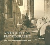 book Antiquity and Photography: Early Views of Ancient Mediterranean Sites