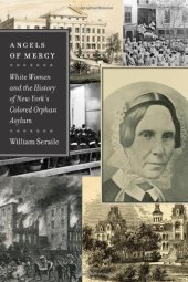 book Angels of Mercy: White Women and the History of New York's Colored Orphan Asylum (Empire State Editions)